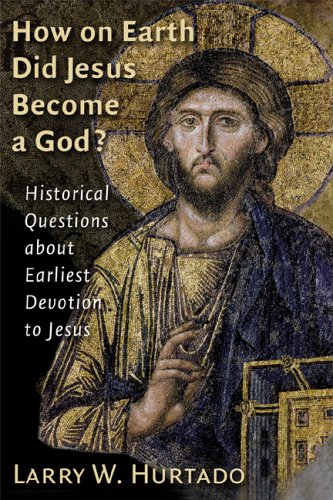 How On Earth Did Jesus Become A God?: Historical Questions About Earliest Devotion To Jesus under Historical Jesus in The Books Store
