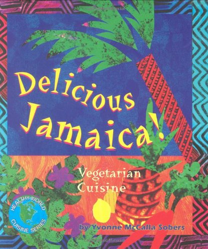 Delicious Jamaica!: Vegetarian Cuisine (Healthy World Cuisine)