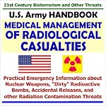 21st Century Bioterrorism and Other Threats: U.S. Army Handbook on Medical Management of Radiological Casualties, Practical Emergency Information about Nuclear Weapons, ?Dirty? Radioactive Bombs, Accidental Releases, and other Radiation Contamination Thre book cover