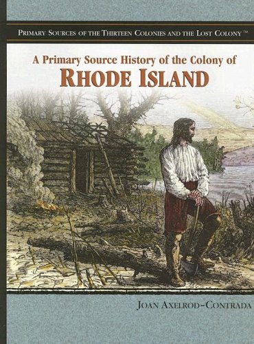 A Primary Source History of the Colony of Rhode Island (Primary Sources of the Thirteen Colonies and the Lost Colony)