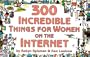 300 Incredible Things for Women on the Internet (300 Incredible Things to Do)
