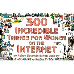 300 Incredible Things for Women on the Internet (300 Incredible Things to Do)