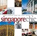Singapore Chic: Hotels, Restaurants, Shops, Spas, Resorts, Galleries, Bars (Chic Destinations)
