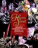 Heaven Scent: Aromatic Christmas Crafts, Recipes, and Decorations