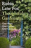 Thoughtful gardening : great plants, great gardens, great gardeners