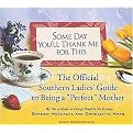 Some Day You'll Thank Me for This (The Official Southern Ladies Guide to Being a 