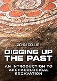 Digging up the past : an introduction to archaeological excavation