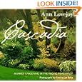 Cascadia: Inspired Gardening in the Pacific Northwest (ILLUSTRATED) by Ann Lovejoy and Sandra Lee Reha