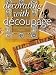 Decorating With Decoupage: Techniques/Ideas/Projects 
