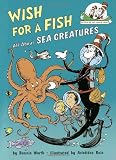 By Bonnie Worth - Wish for a Fish: All About Sea Creatures (3.7.1999)
