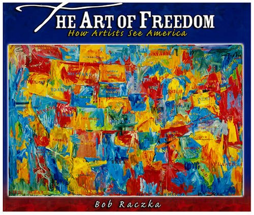 The Art of Freedom: How Artists See America (Bob Raczka\'s Art Adventures)