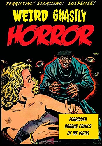 weird ghastly horror forbidden horror comics of the 1950s