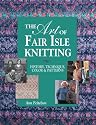 The Art of Fair Isle Knitting: History, Technique, Color & Patterns: History, Technique, Color and Pattern