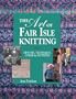 The Art of Fair Isle Knitting: History, Technique, Color & Patterns