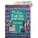 The Art of Fair Isle Knitting: History, Technique, Color & Patterns