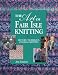 The Art of Fair Isle Knitting: History, Technique, Color & Patterns