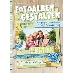 Fotoalben gestalten: Der gro�e Grundkurs Scrapbooking