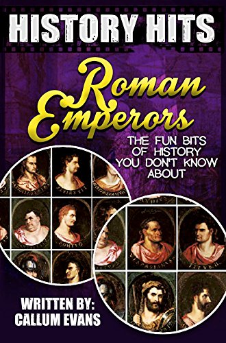 The Fun Bits Of History You Don't Know About ROMAN EMPERORS: Illustrated Fun Learning For Kids (History Hits Book 1)