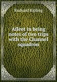 A fleet in being: Notes of two trips with the Channel Squadron (Collection of British authors. Tauchnitz edition)