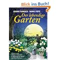 Der lebendige Garten: G�rtnern zum richtigen Zeitpunkt  - In Harmonie mit Mond- und Naturrhythmen