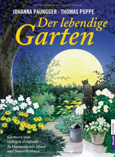 Produkt-Bild: Der lebendige Garten: G&auml;rtnern zum richtigen Zeitpunkt  - In Harmonie mit Mond- und Naturrhythmen