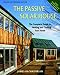 The Passive Solar House: Using Solar Design to Cool And Heat Your Home