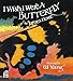 I Wish I Were a Butterfly