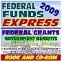 2009 Federal Funds Express with Money for Individuals, Students, and Business: Federal Grants, Government Benefits, Grant Proposal Writing, Applications, Forms, Student Aid (Book and CD-ROM Set)