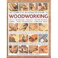 The Complete Illustrated Guide to Woodworking: Tools, Techniques, Projects, Picture Framing, Joinery, Home Maintenance,... by Stephen Corbett
