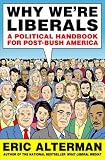 Why We`re Liberals: A Political Handbook for Post-Bush America