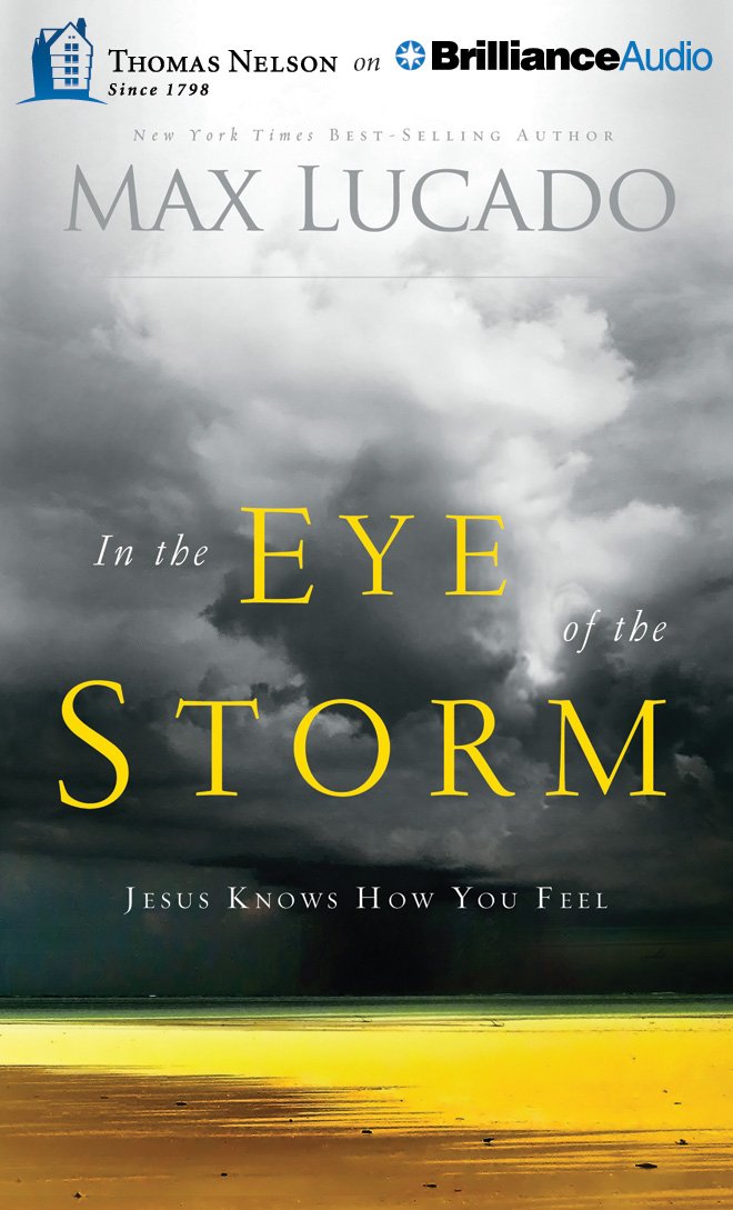 In the Eye of the Storm: Jesus Knows How You Feel: Max Lucado, Ben ...