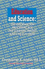Education and Science: the Information Processing Age, the Learning Parent and Child in Crisis: The Information Processing Age, the Learning Parent and Child in Crisis