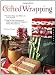 Gifted Wrapping: Creative Wraps and Ribbons for Every Occasion Step-by-Step Instructions for Stylish and Elegant Gift Wraps for Perfect "Present"ations