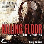 The Killing Floor: The Infection, Book 2 | [Craig DiLouie]