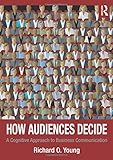 How audiences decide : a cognitive approach to business communication