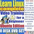 Learn Linux Complete for a Beginner, Ubuntu Edition. Includes Video Training & Four Certification Exams, Training Library, Installation and Printed Quick Reference Card. 8-disk DVD Set, Ed.2010
