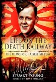Life on the death railway : the memoirs of a British prisoner of war