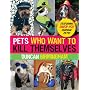 Pets Who Want to Kill Themselves: Featuring Over 150 Suicidal Pets!