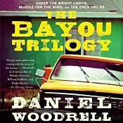 The Bayou Trilogy: Under the Bright Lights, Muscle for the Wing, and The Ones You Do | [Daniel Woodrell]