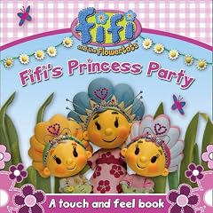 Fifi and the Flowertots - Fifi's Princess Party: A Touch and Feel Book