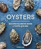 Oysters: Recipes that Bring Home a Taste of the Sea