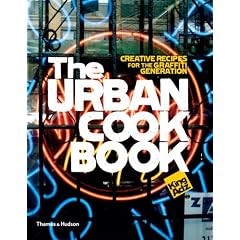 The Urban Cookbook: Creative Recipes for the Graffiti Generation (Street Graphics / Street Art)