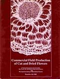 Books : Commercial Field Production of Cut And Dried Flowers: A National Symposium Sponsored by the Center for Alternative Crops and Products & the American Society of Horicultural Science