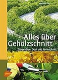 Image de Alles über Gehölzschnitt: Ziergehölze, Obst und Formschnitt (Steinbachs Naturführer)