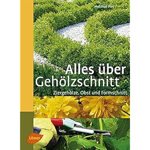 Alles über Gehölzschnitt: Ziergehölze, Obst und Formschnitt (Steinbachs Naturführer)