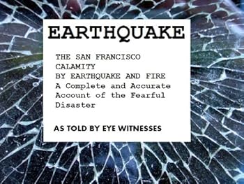 earthquake the san francisco calamity - eye witness accounts - charles morris