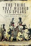 The tribe that washed its spears : the Zulus at war