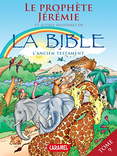 Le prophète Jérémie et autres histoires de la Bible: L'Ancien Testament (Bible pour enfants t. 9) (French Edition)