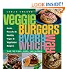 Veggie Burgers Every Which Way: Fresh, Flavorful and Healthy Vegan and Vegetarian Burgers-Plus Toppings, Sides, Buns and More