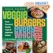 Veggie Burgers Every Which Way: Fresh, Flavorful and Healthy Vegan and Vegetarian Burgers-Plus Toppings, Sides, Buns and More